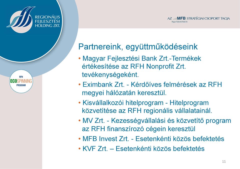 Kisvállalkozói hitelprogram - Hitelprogram közvetítése az RFH regionális vállalatainál. MV Zrt.