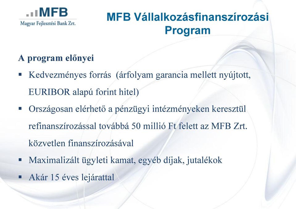 intézményeken keresztül refinanszírozással továbbá 50 millió Ft felett az MFB Zrt.