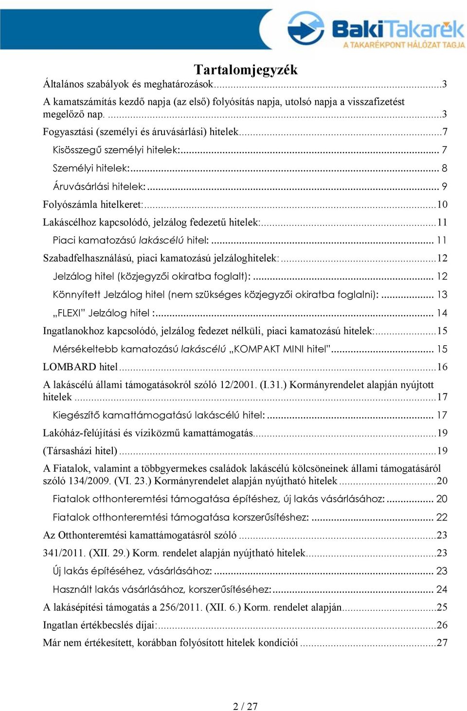 ..10 Lakáscélhoz kapcsolódó, jelzálog fedezetű hitelek:...11 Piaci kamatozású lakáscélú hitel:... 11 Szabadfelhasználású, piaci kamatozású jelzáloghitelek:.