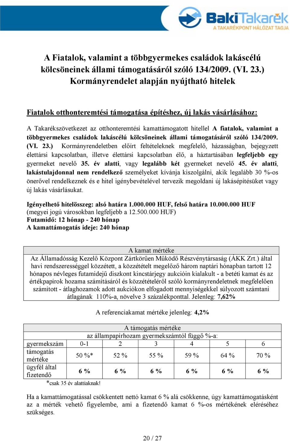 a többgyermekes családok lakáscélú kölcsöneinek állami támogatásáról szóló 134/2009. (VI. 23.