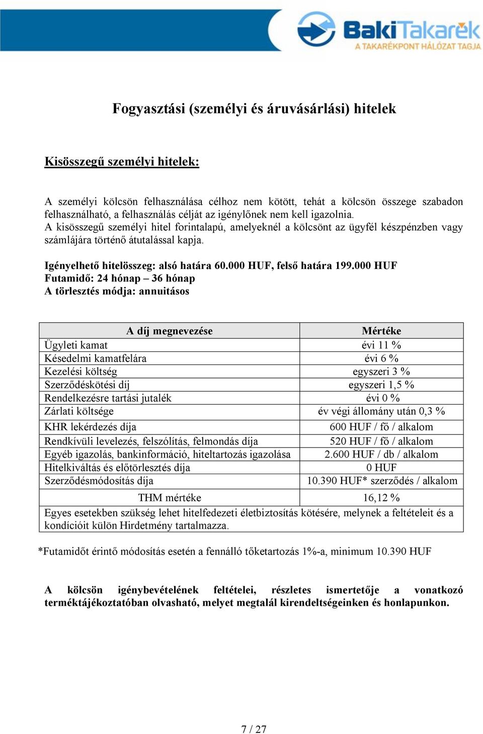 Igényelhető hitelösszeg: alsó határa 60.00, felső határa 199.