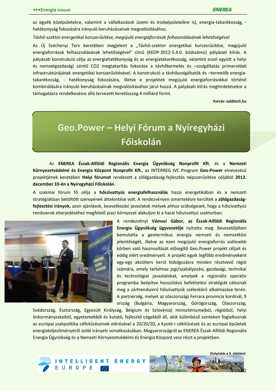 energiaforrások felhasználásának lehetőségével című (KEOP-2012-5.4.0. kódszámú) pályázati kiírás.