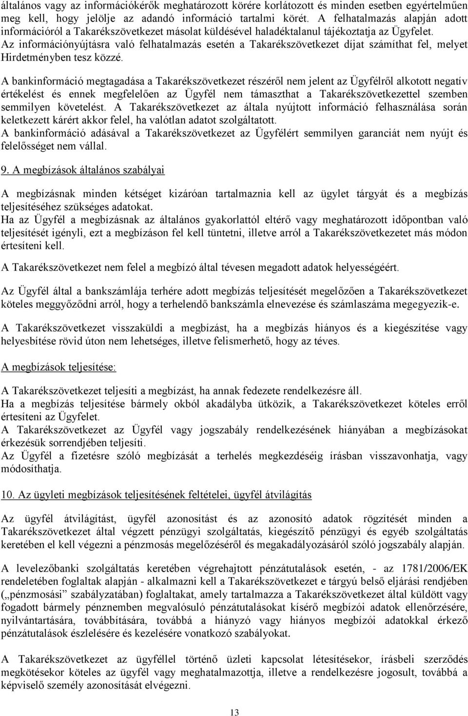 Az információnyújtásra való felhatalmazás esetén a Takarékszövetkezet díjat számíthat fel, melyet Hirdetményben tesz közzé.