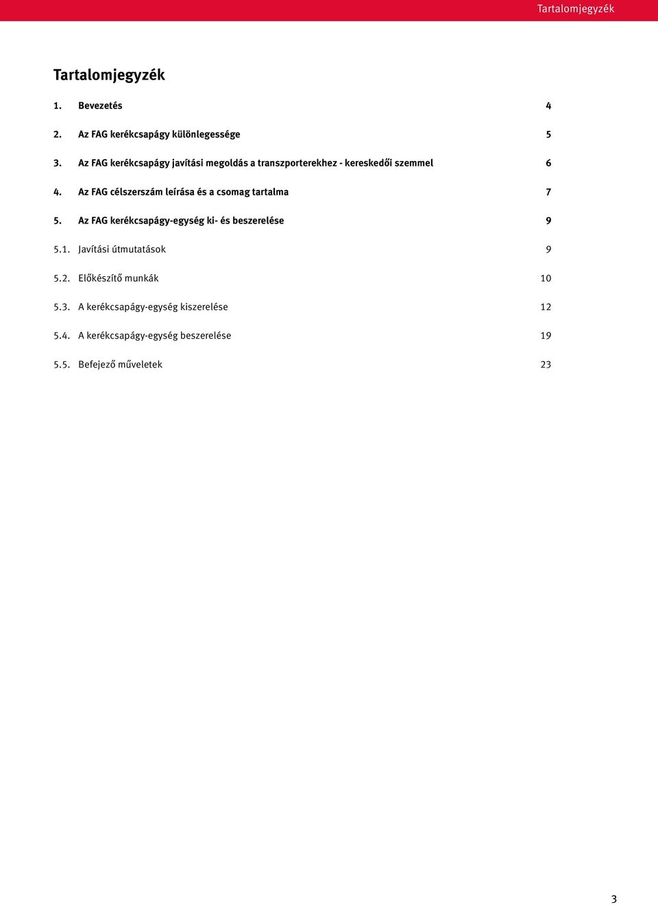 Az FAG célszerszám leírása és a csomag tartalma 7 5. Az FAG kerékcsapágy-egység ki- és beszerelése 9 5.1.