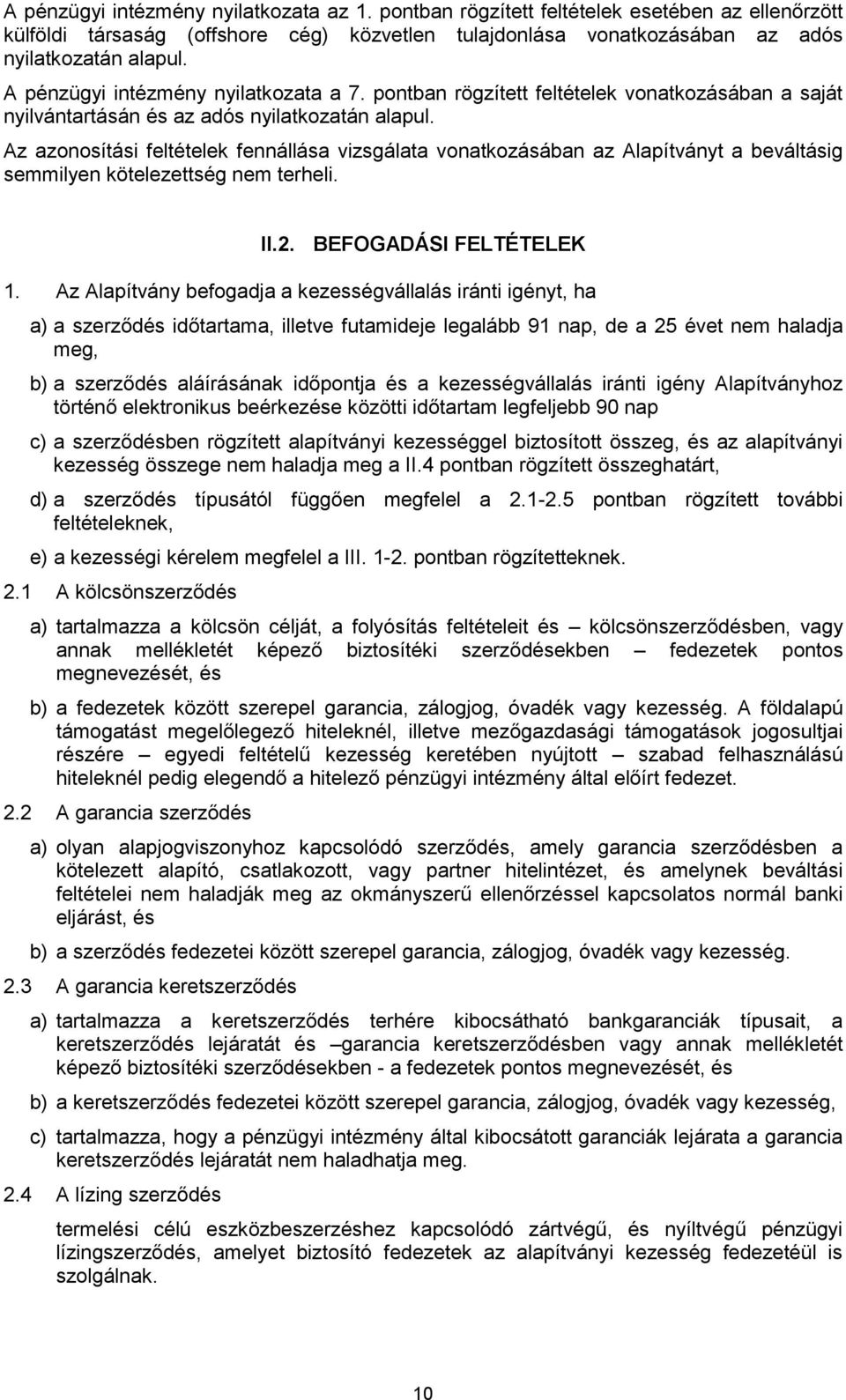 Az azonosítási feltételek fennállása vizsgálata vonatkozásában az Alapítványt a beváltásig semmilyen kötelezettség nem terheli. II.2. BEFOGADÁSI FELTÉTELEK 1.