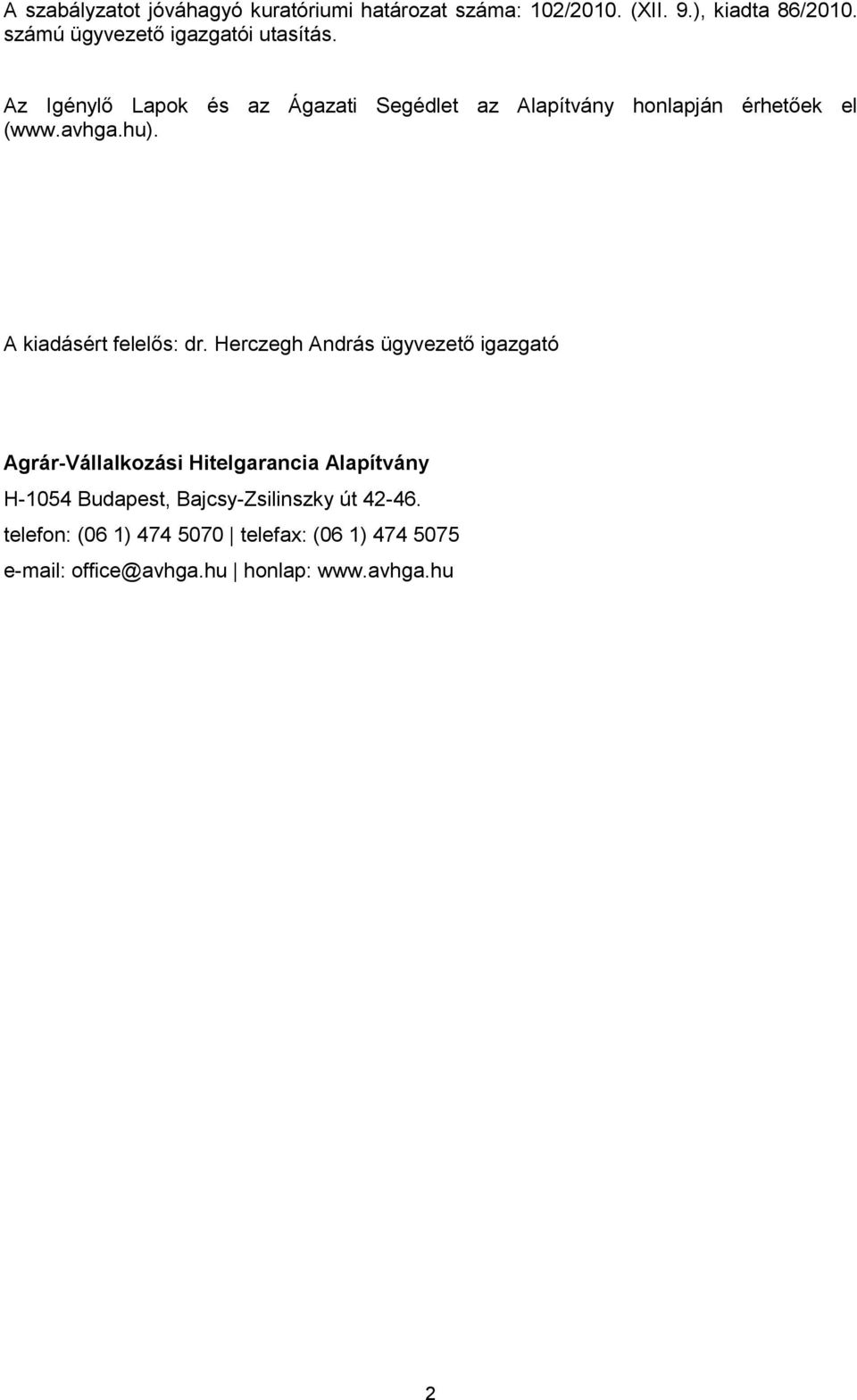 Az Igénylő Lapok és az Ágazati Segédlet az Alapítvány honlapján érhetőek el (www.avhga.hu). A kiadásért felelős: dr.