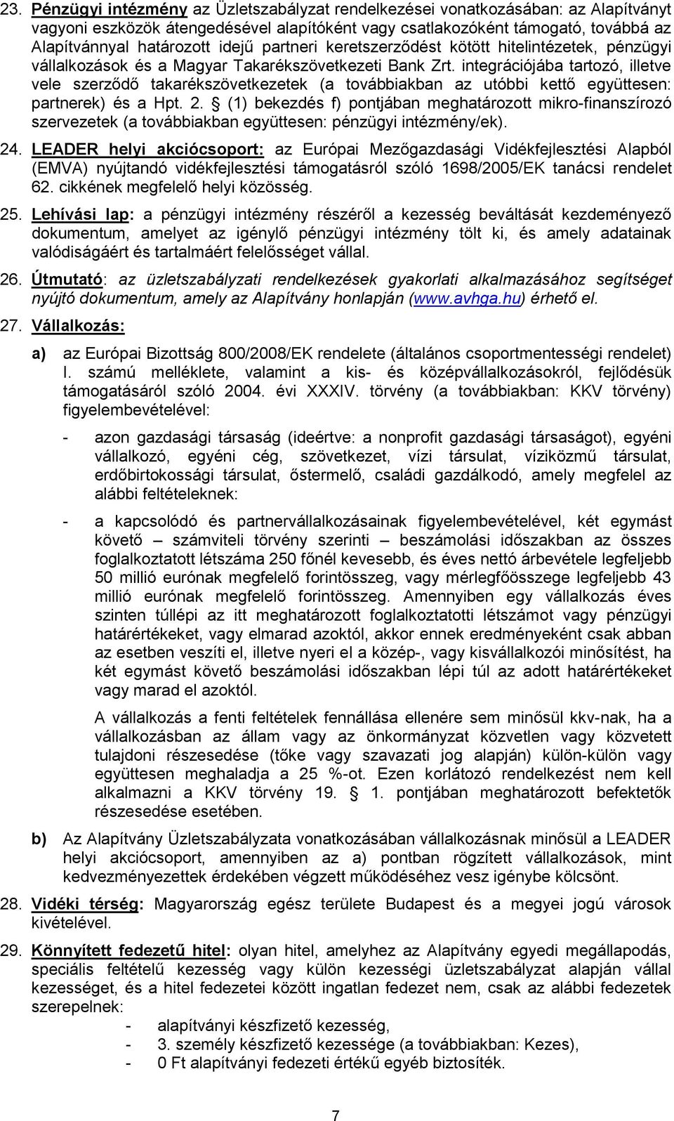 integrációjába tartozó, illetve vele szerződő takarékszövetkezetek (a továbbiakban az utóbbi kettő együttesen: partnerek) és a Hpt. 2.