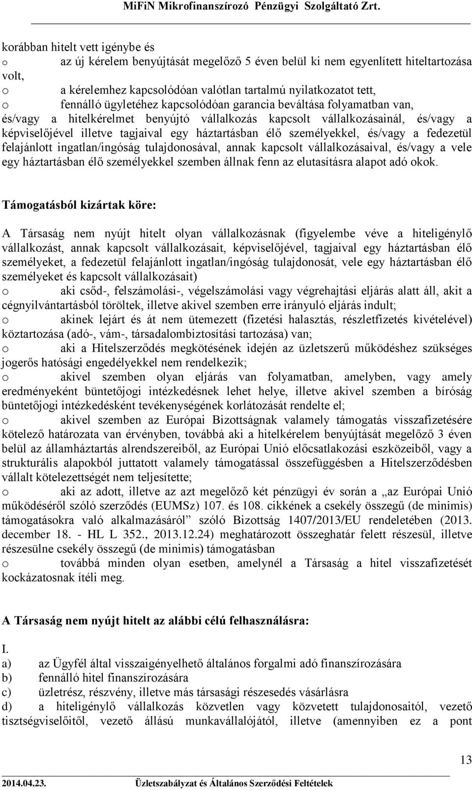 személyekkel, és/vagy a fedezetül felajánlott ingatlan/ingóság tulajdonosával, annak kapcsolt vállalkozásaival, és/vagy a vele egy háztartásban élő személyekkel szemben állnak fenn az elutasításra