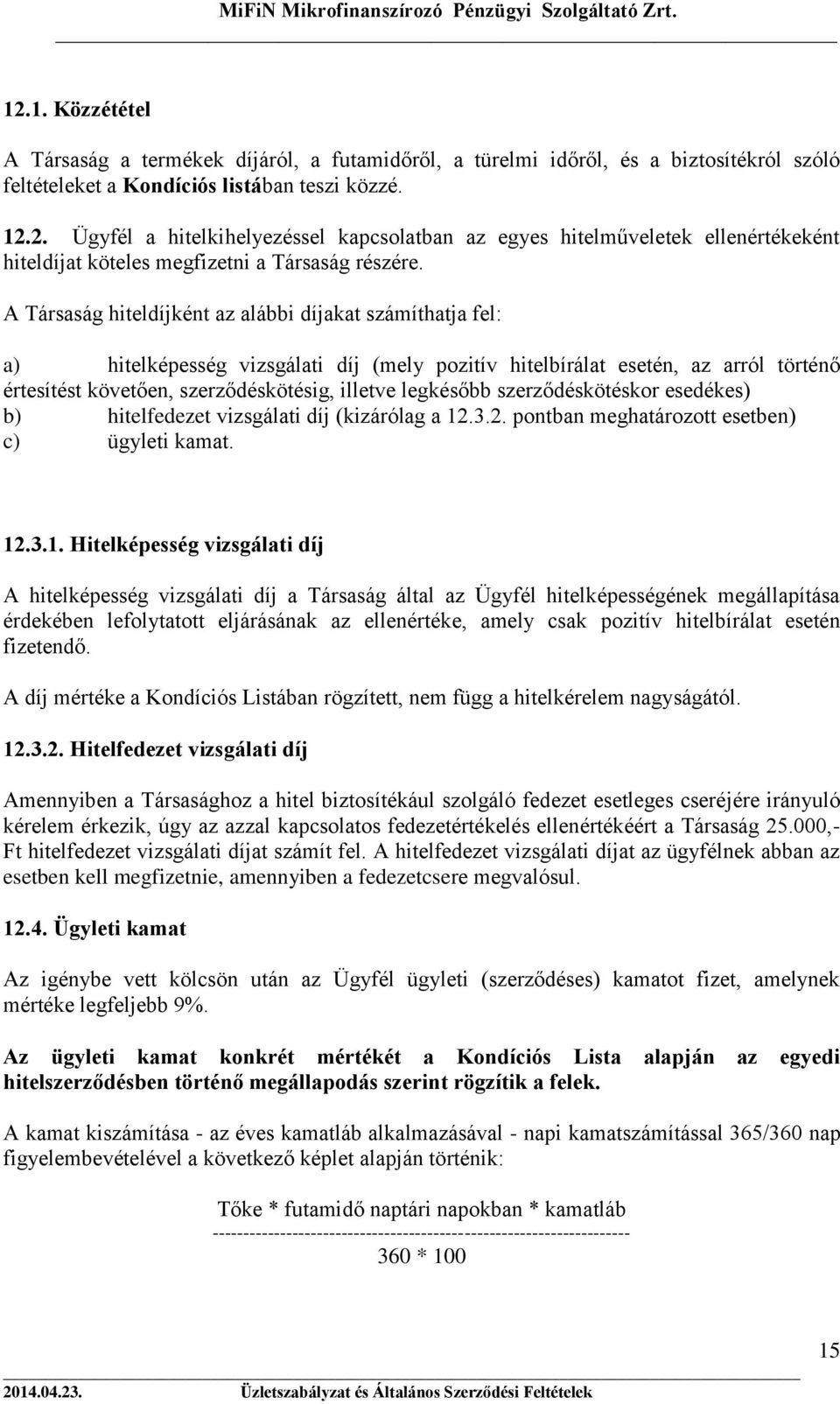 szerződéskötéskor esedékes) b) hitelfedezet vizsgálati díj (kizárólag a 12