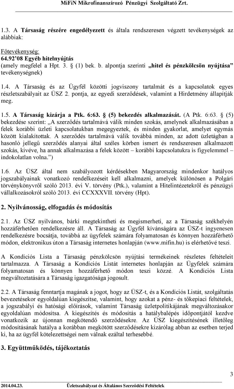 pontja, az egyedi szerződések, valamint a Hirdetmény állapítják meg. 1.5. A Társaság kizárja a Ptk. 6:63.