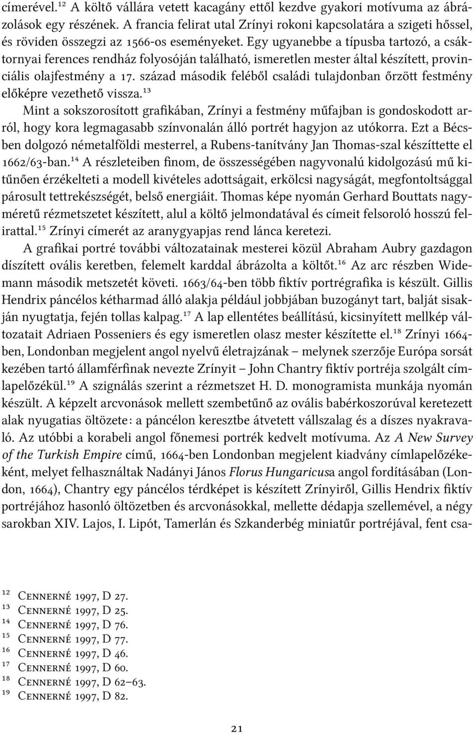 Egy ugyanebbe a típusba tartozó, a csáktornyai ferences rendház folyosóján található, ismeretlen mester által készíte, provinciális olajfestmény a.