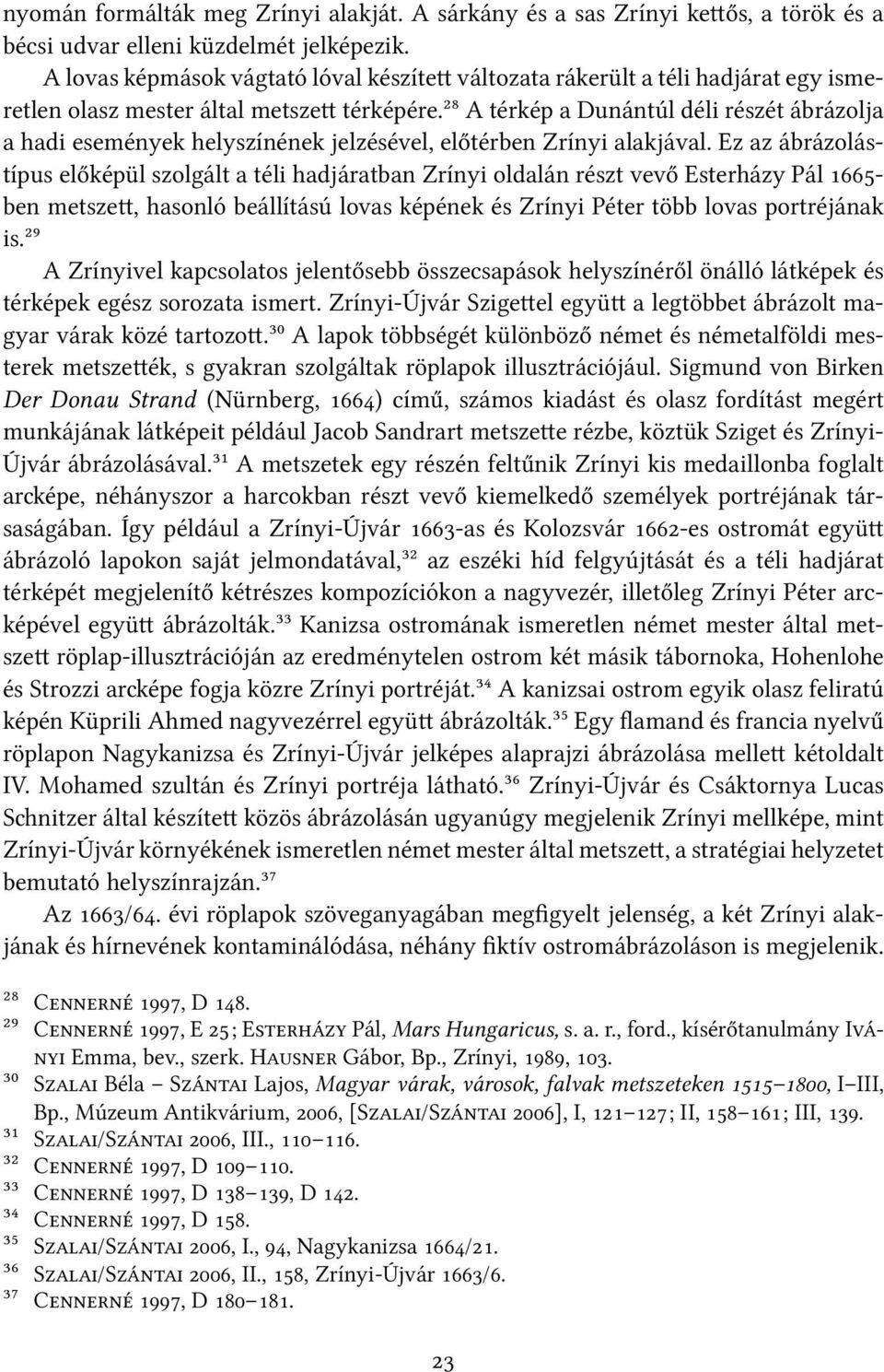 ²⁸ A térkép a Dunántúl déli részét ábrázolja a hadi események helyszínének jelzésével, előtérben Zrínyi alakjával.