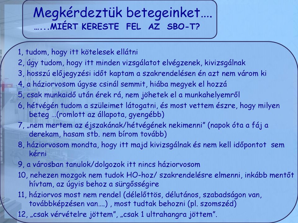 csinál semmit, hiába megyek el hozzá 5, csak munkaidő után érek rá, nem jöhetek el a munkahelyemről 6, hétvégén tudom a szüleimet látogatni, és most vettem észre, hogy milyen beteg (romlott az