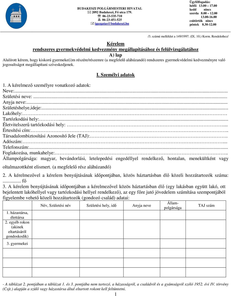 Rendelethez/ Kérelem rendszeres gyermekvédelmi kedvezmény megállapításához és felülvizsgálatához A) lap Alulírott kérem, hogy kiskorú gyermeke(i)m részére/részemre (a megfelelő aláhúzandó) rendszeres