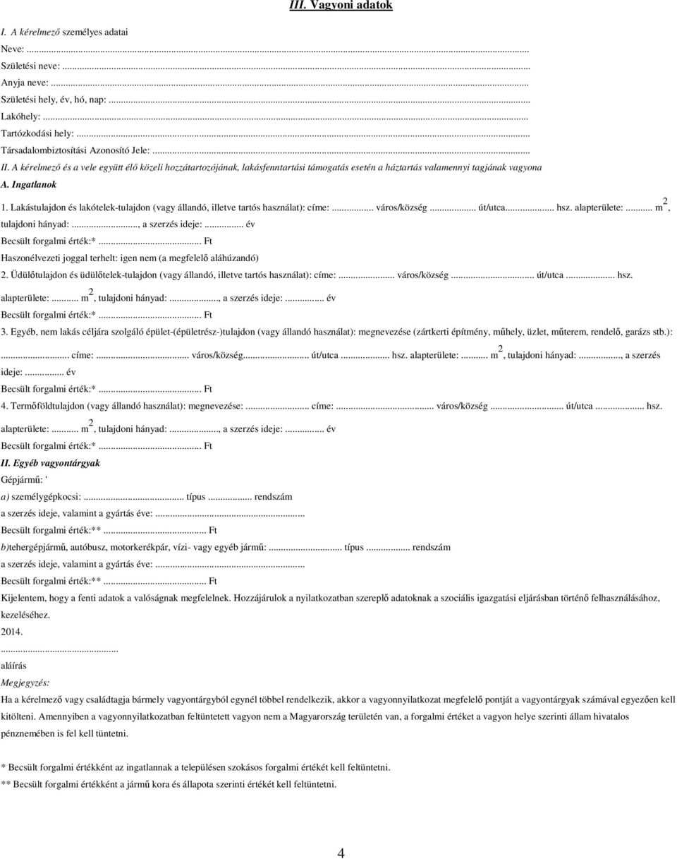 Lakástulajdon és lakótelek-tulajdon (vagy állandó, illetve tartós használat): címe:... város/község... út/utca... hsz. alapterülete:... m 2, tulajdoni hányad:..., a szerzés ideje:.