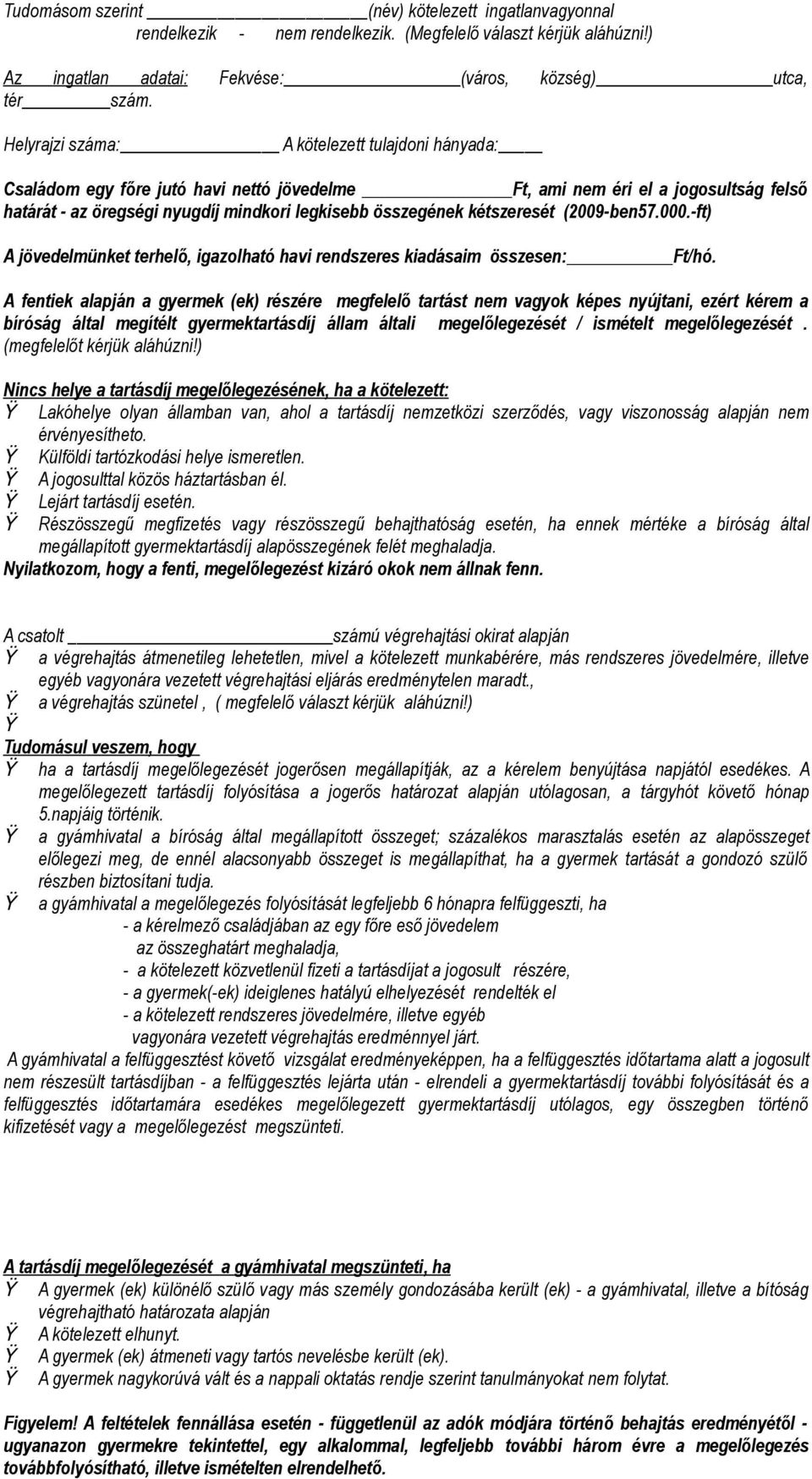 (2009-ben57.000.-ft) A jövedelmünket terhelő, igazolható havi rendszeres kiadásaim összesen: Ft/hó.