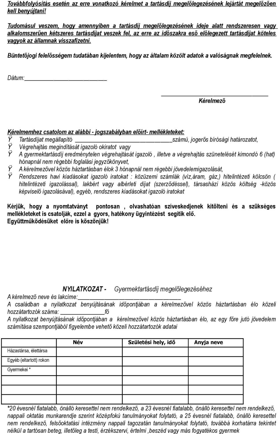 köteles vagyok az államnak visszafizetni. Büntetőjogi felelősségem tudatában kijelentem, hogy az általam közölt adatok a valóságnak megfelelnek.