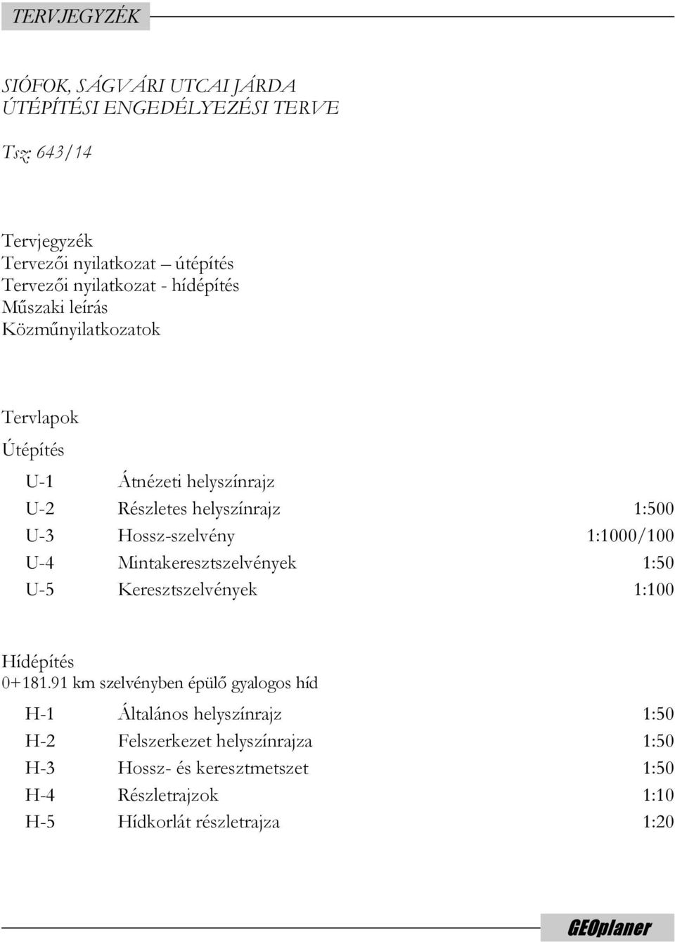 1:1000/100 U-4 Mintakeresztszelvények 1:50 U-5 Keresztszelvények 1:100 Hídépítés 0+181.