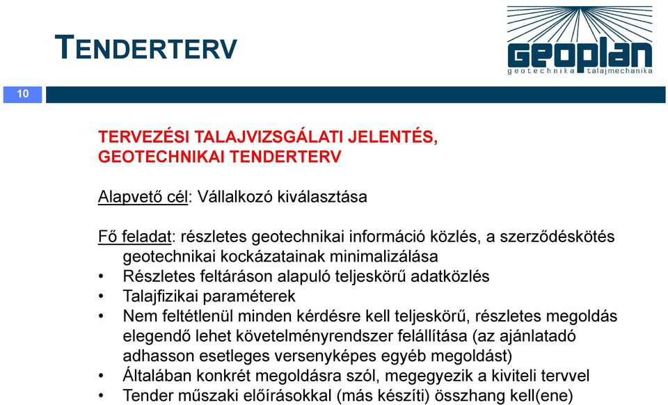 paraméterek Nem feltétlenül minden kérdésre kell teljeskörű, részletes megoldás elegendő lehet követelményrendszer felállítása (az ajánlatadó adhasson