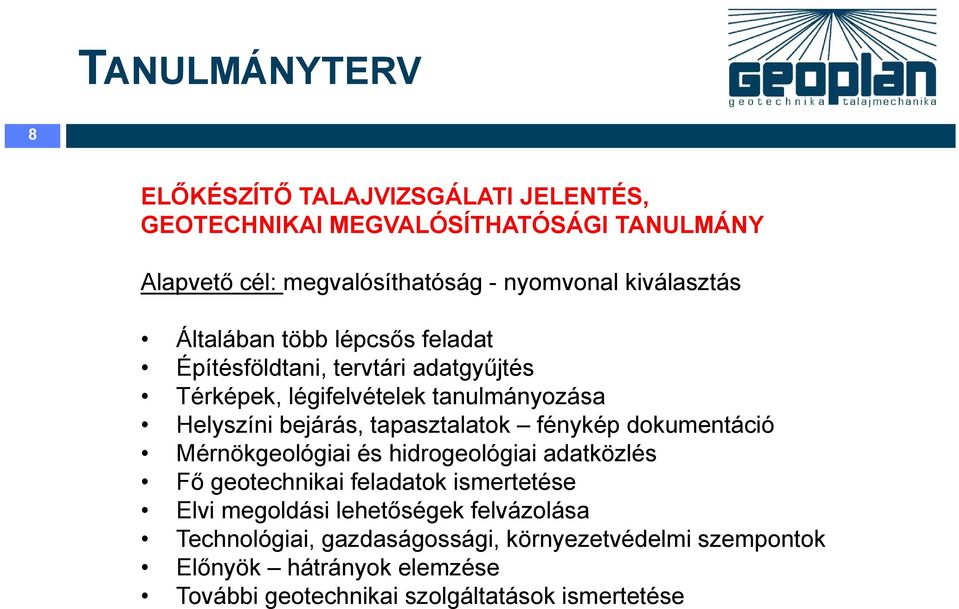 tapasztalatok fénykép dokumentáció Mérnökgeológiai és hidrogeológiai adatközlés Fő geotechnikai feladatok ismertetése Elvi megoldási