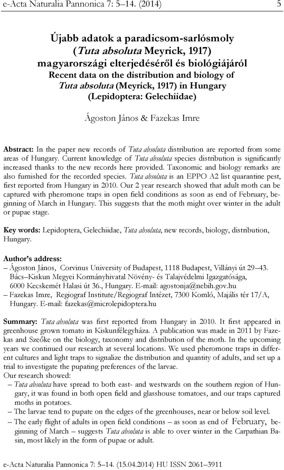 in Hungary (Lepidoptera: Gelechiidae) Ágoston János & Fazekas Imre Abstract: In the paper new records of Tuta absoluta distribution are reported from some areas of Hungary.
