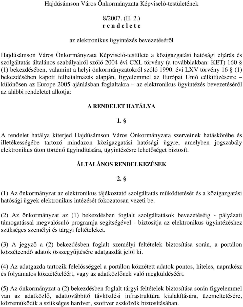 CXL törvény (a továbbiakban: KET) 160 (1) bekezdésében, valamint a helyi önkormányzatokról szóló 1990.