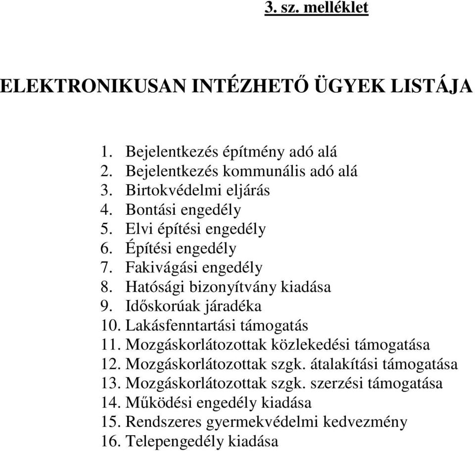 Hatósági bizonyítvány kiadása 9. Idıskorúak járadéka 10. Lakásfenntartási támogatás 11. Mozgáskorlátozottak közlekedési támogatása 12.