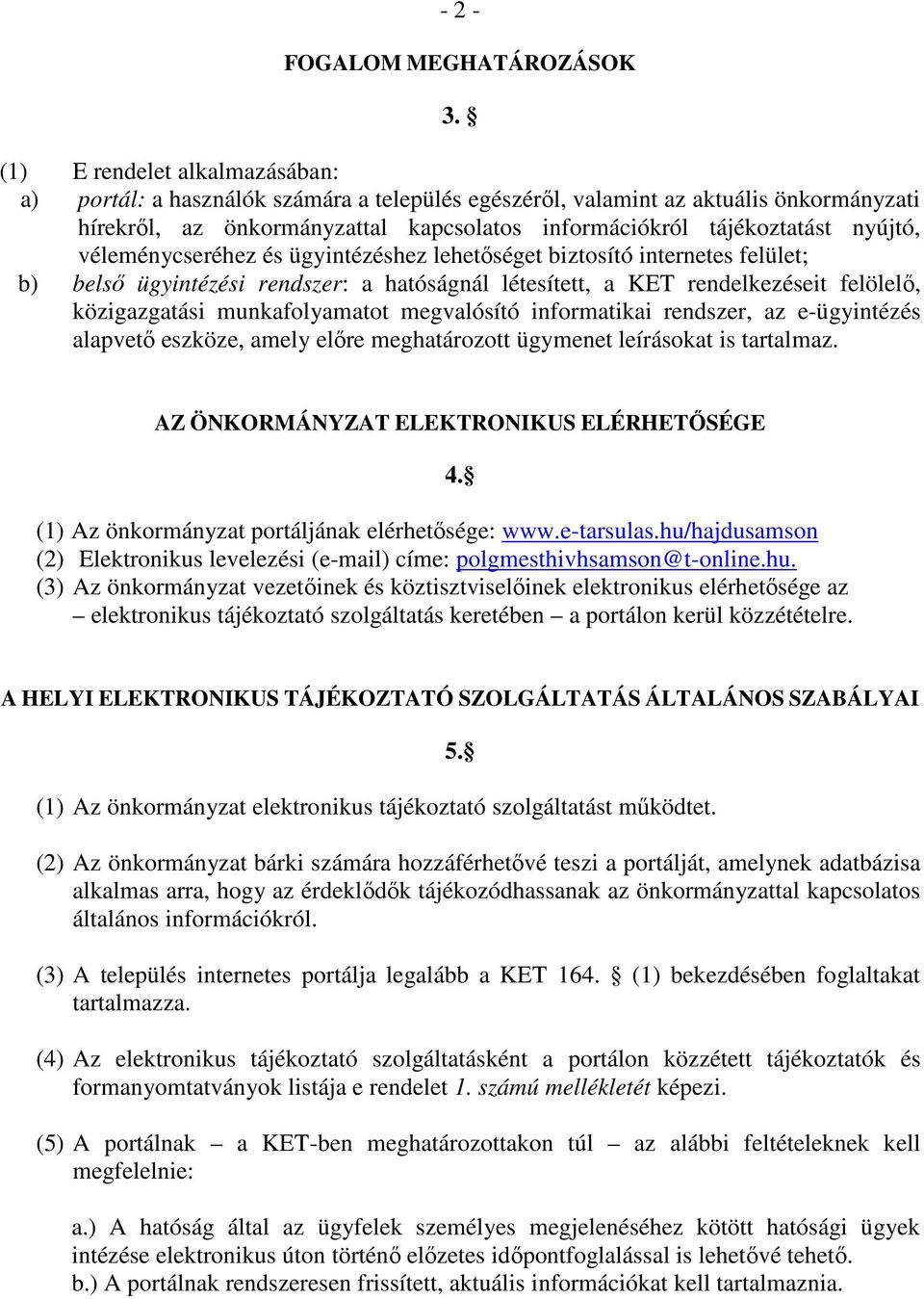 véleménycseréhez és ügyintézéshez lehetıséget biztosító internetes felület; b) belsı ügyintézési rendszer: a hatóságnál létesített, a KET rendelkezéseit felölelı, közigazgatási munkafolyamatot