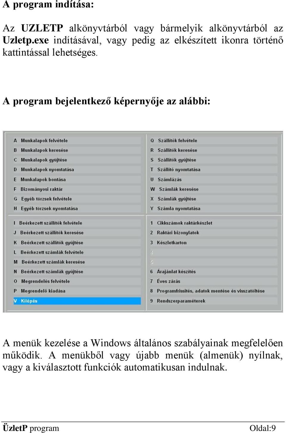 A program bejelentkező képernyője az alábbi: A menük kezelése a Windows általános szabályainak