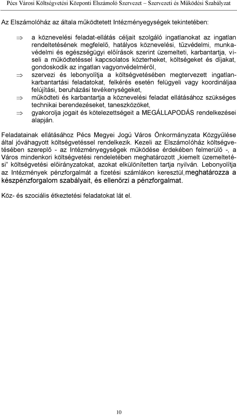 szervezi és lebonyolítja a költségvetésében megtervezett ingatlankarbantartási feladatokat, felkérés esetén felügyeli vagy koordináljaa felújítási, beruházási tevékenységeket, működteti és