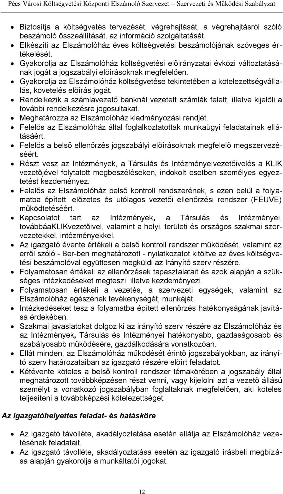 Gyakorolja az Elszámolóház költségvetési előirányzatai évközi változtatásának jogát a jogszabályi előírásoknak megfelelően.