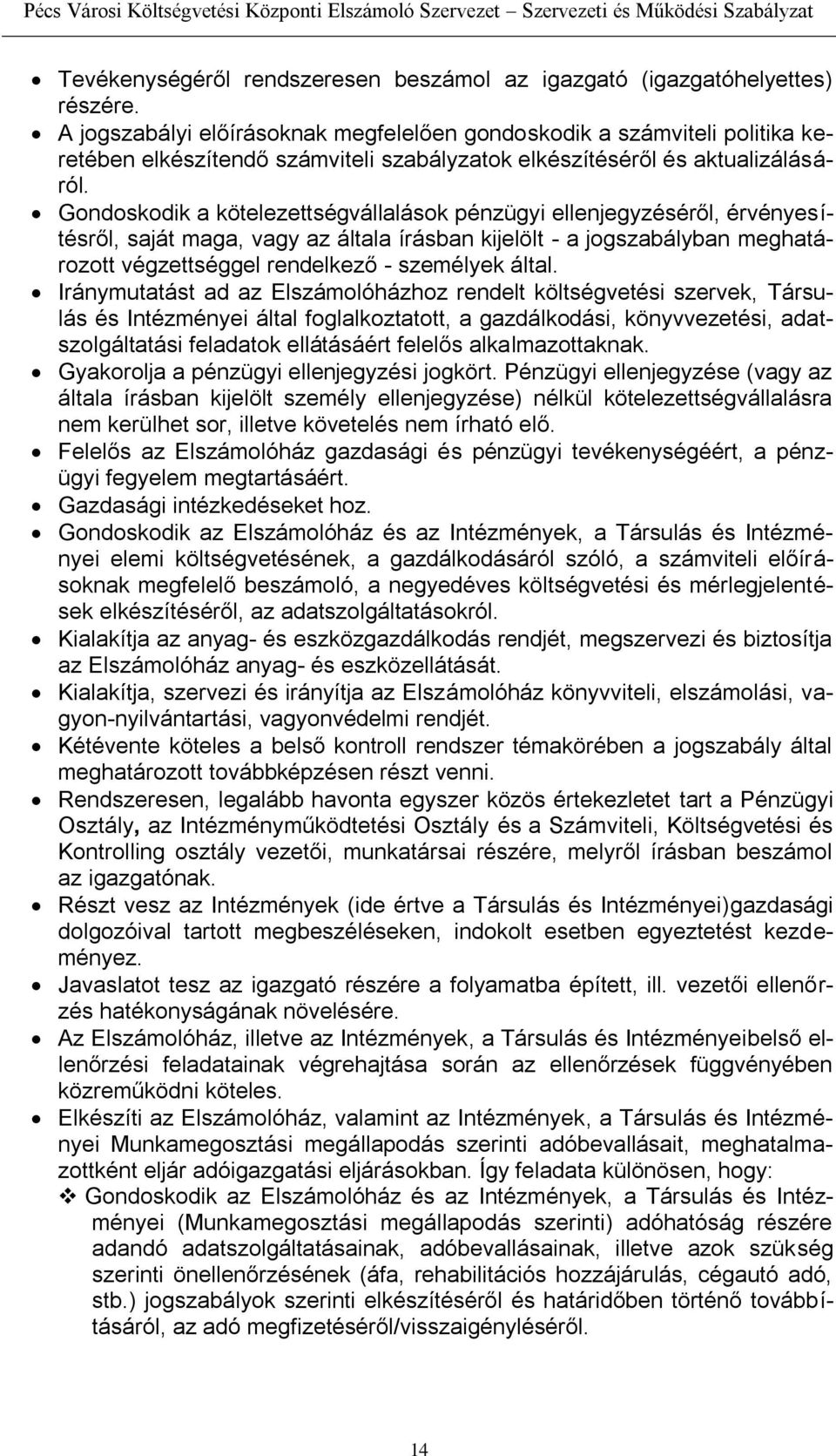 Gondoskodik a kötelezettségvállalások pénzügyi ellenjegyzéséről, érvényesítésről, saját maga, vagy az általa írásban kijelölt - a jogszabályban meghatározott végzettséggel rendelkező - személyek