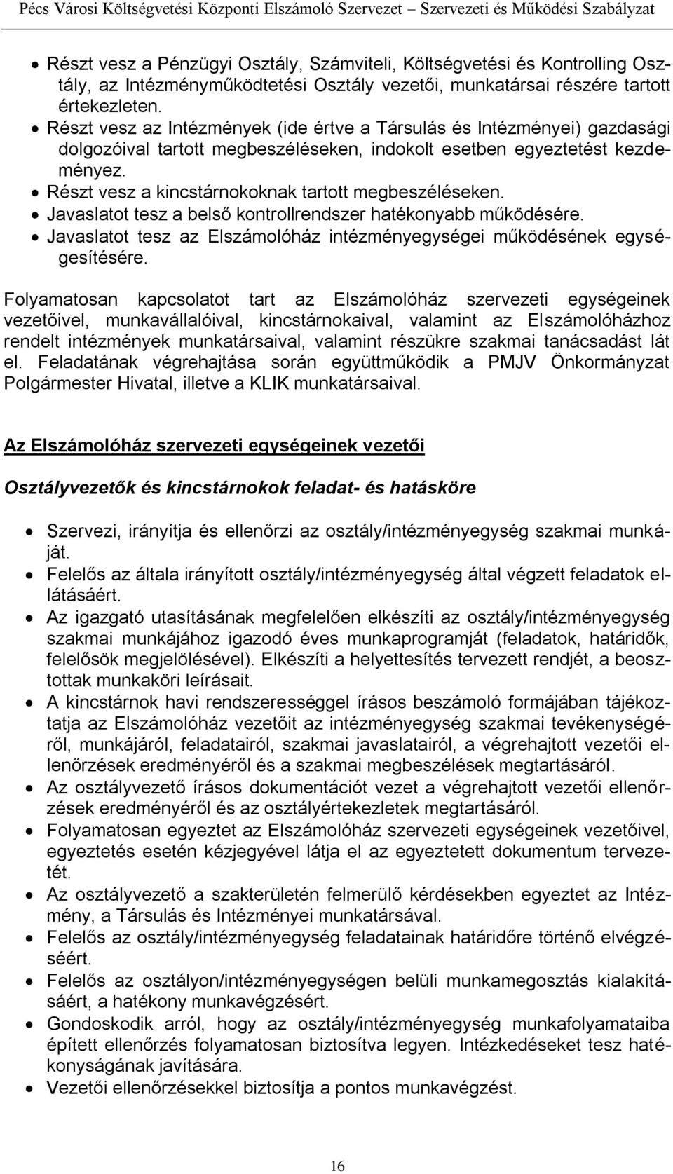 Részt vesz a kincstárnokoknak tartott megbeszéléseken. Javaslatot tesz a belső kontrollrendszer hatékonyabb működésére. Javaslatot tesz az Elszámolóház intézményegységei működésének egységesítésére.