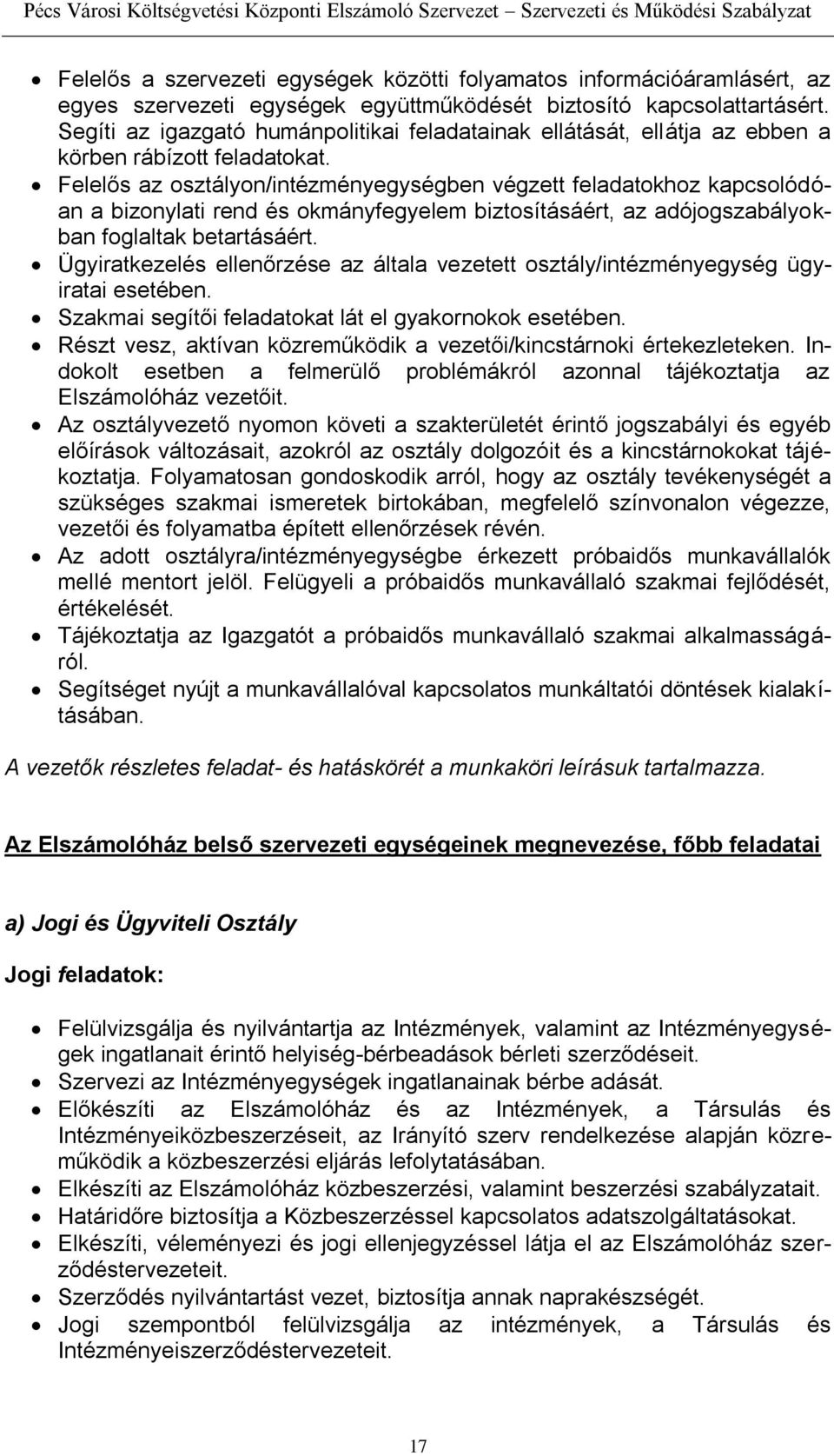 Felelős az osztályon/intézményegységben végzett feladatokhoz kapcsolódóan a bizonylati rend és okmányfegyelem biztosításáért, az adójogszabályokban foglaltak betartásáért.