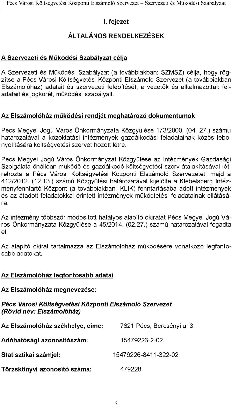 Az Elszámolóház működési rendjét meghatározó dokumentumok Pécs Megyei Jogú Város Önkormányzata Közgyűlése 173/2000. (04. 27.