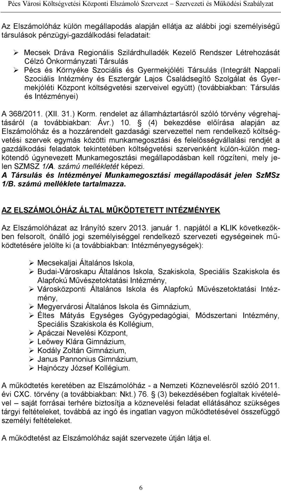 szerveivel együtt) (továbbiakban: Társulás és Intézményei) A 368/2011. (XII. 31.) Korm. rendelet az államháztartásról szóló törvény végrehajtásáról (a továbbiakban: Ávr.) 10.