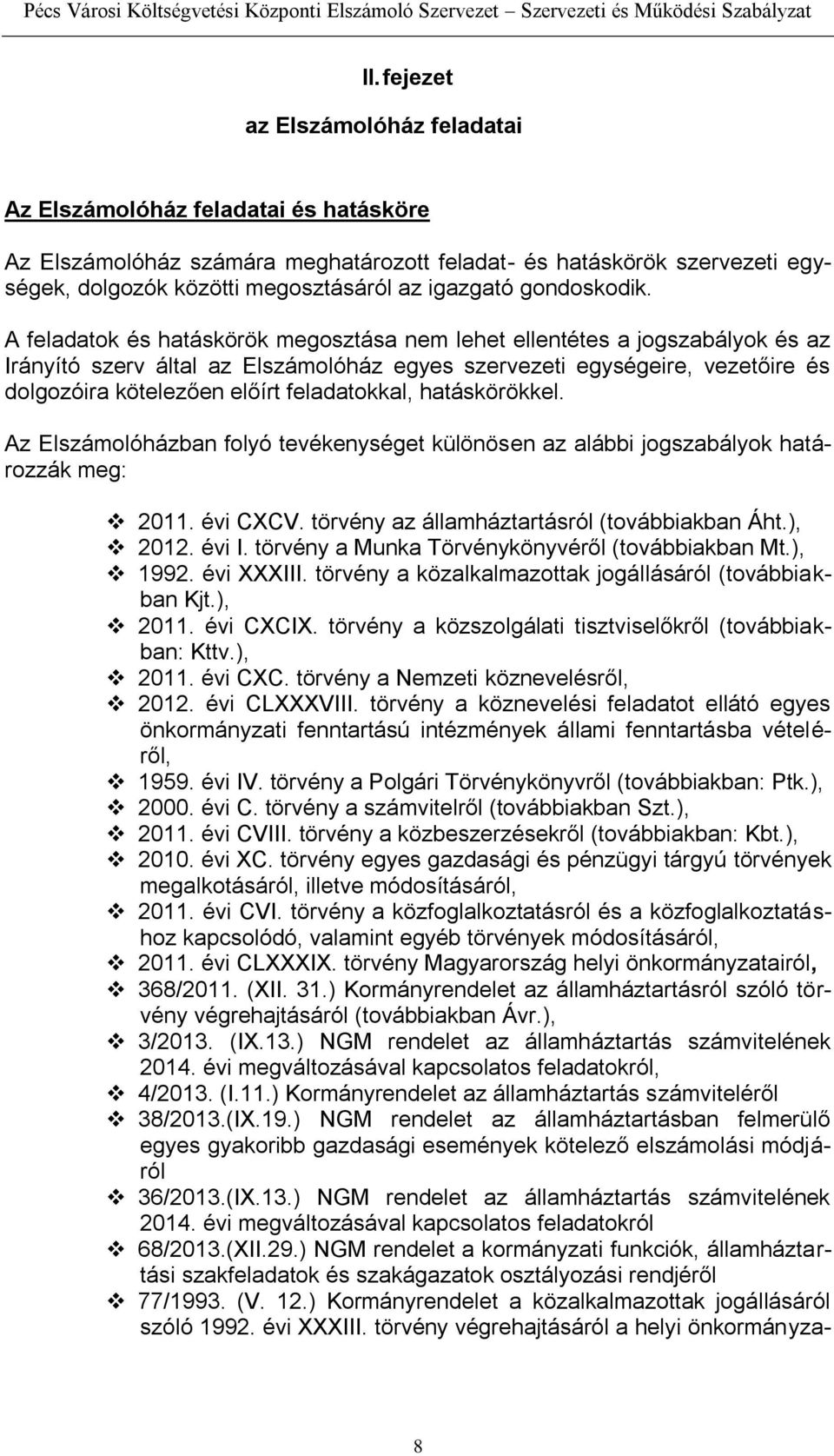 A feladatok és hatáskörök megosztása nem lehet ellentétes a jogszabályok és az Irányító szerv által az Elszámolóház egyes szervezeti egységeire, vezetőire és dolgozóira kötelezően előírt