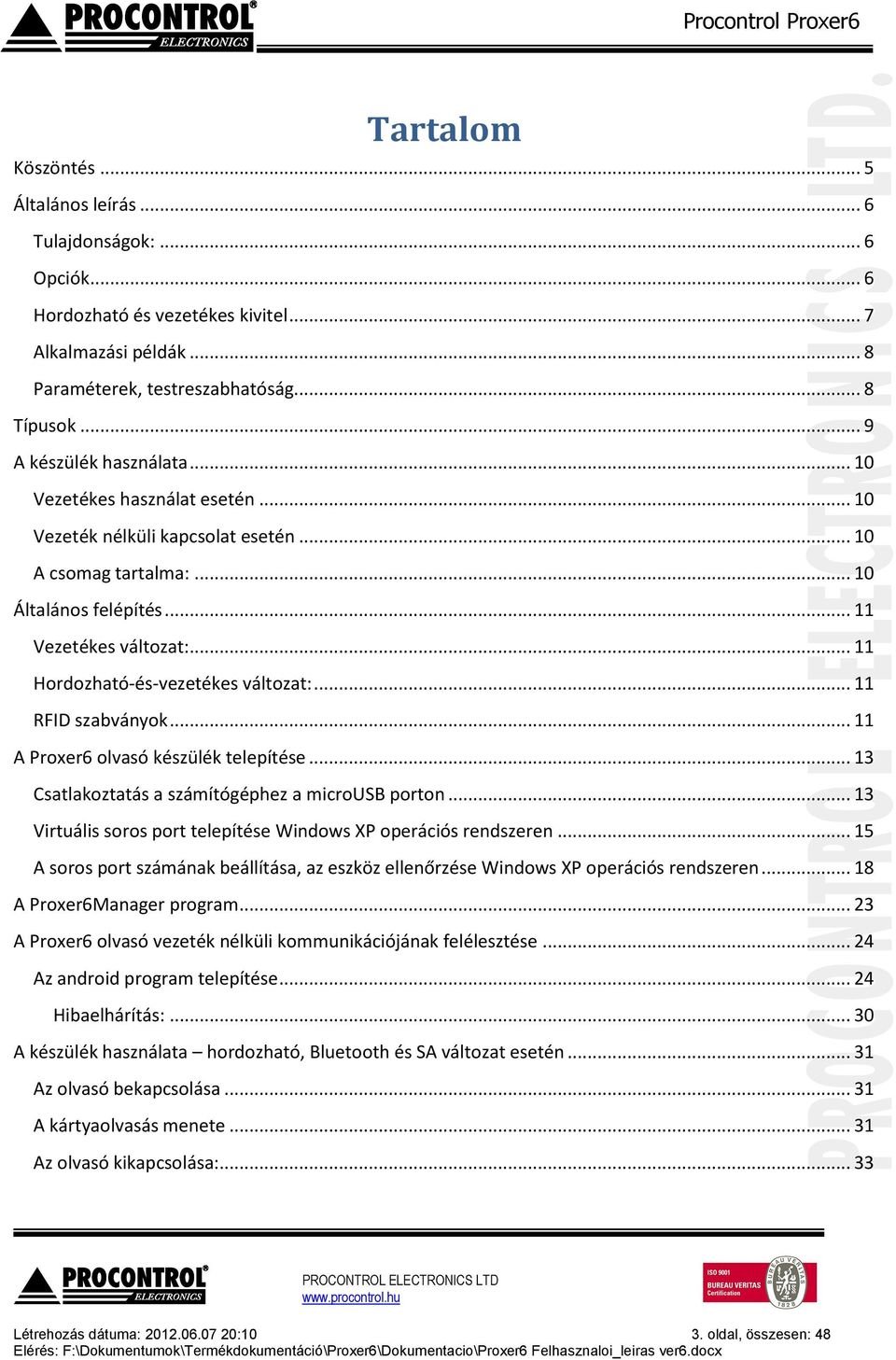 .. 11 Hordozható-és-vezetékes változat:... 11 RFID szabványok... 11 A Proxer6 olvasó készülék telepítése... 13 Csatlakoztatás a számítógéphez a microusb porton.