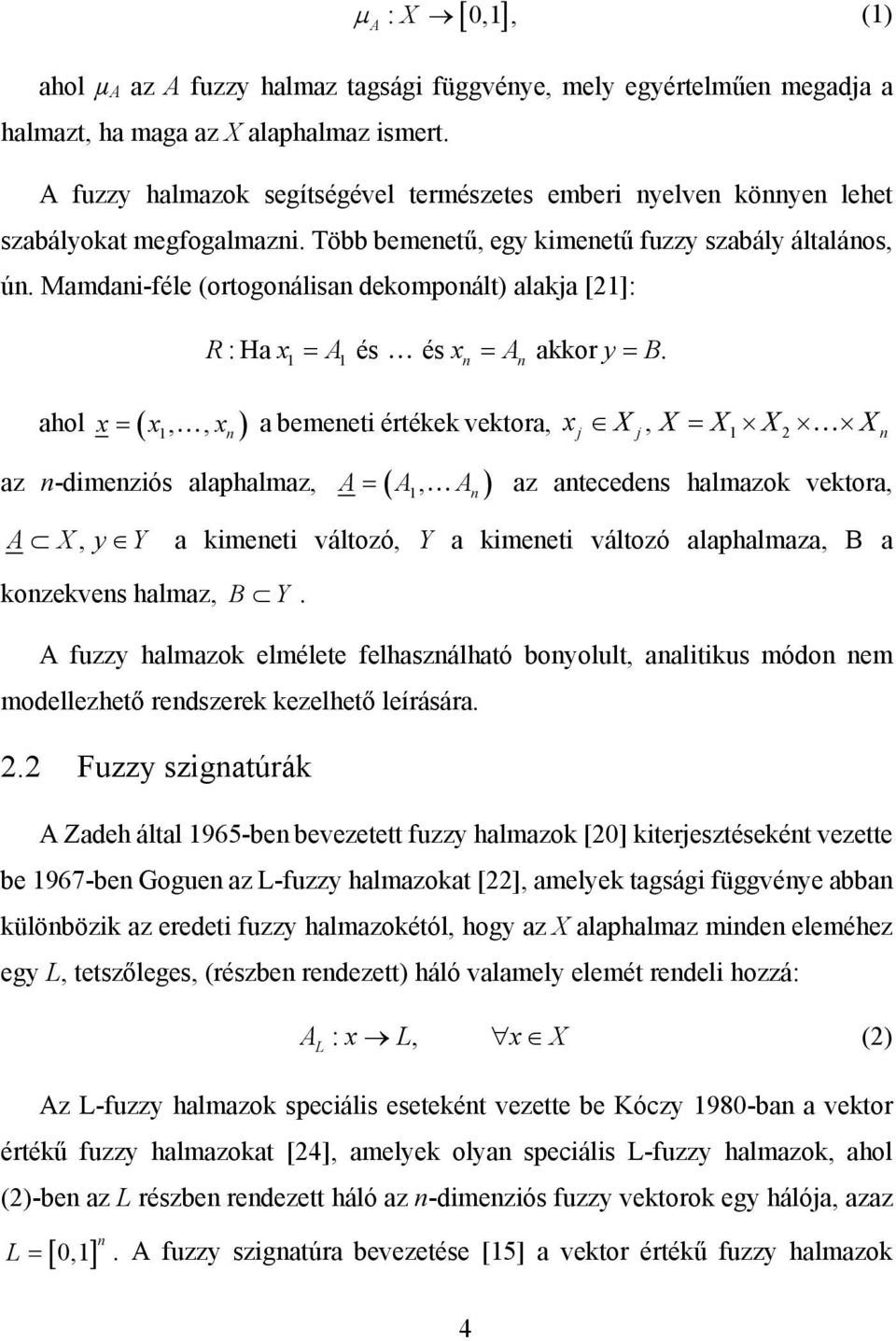 Mamdani-féle (ortogonálisan dekomponált) alakja [21]: ahol x x x R: Ha x A és és x A akkor y B.