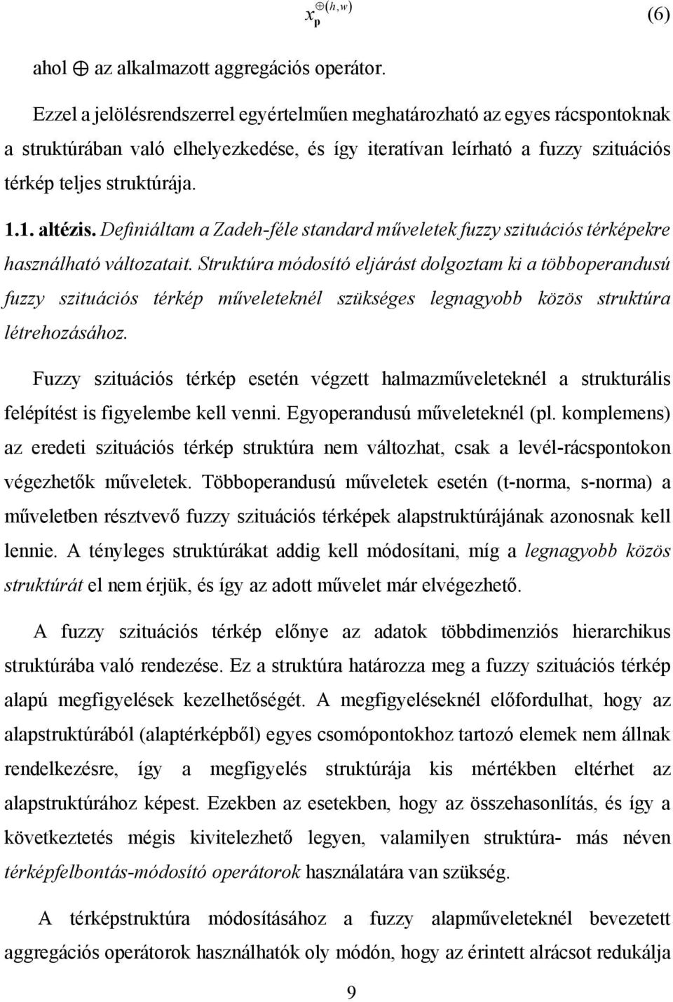 Definiáltam a Zadeh-féle standard műveletek fuzzy szituációs térképekre használható változatait.