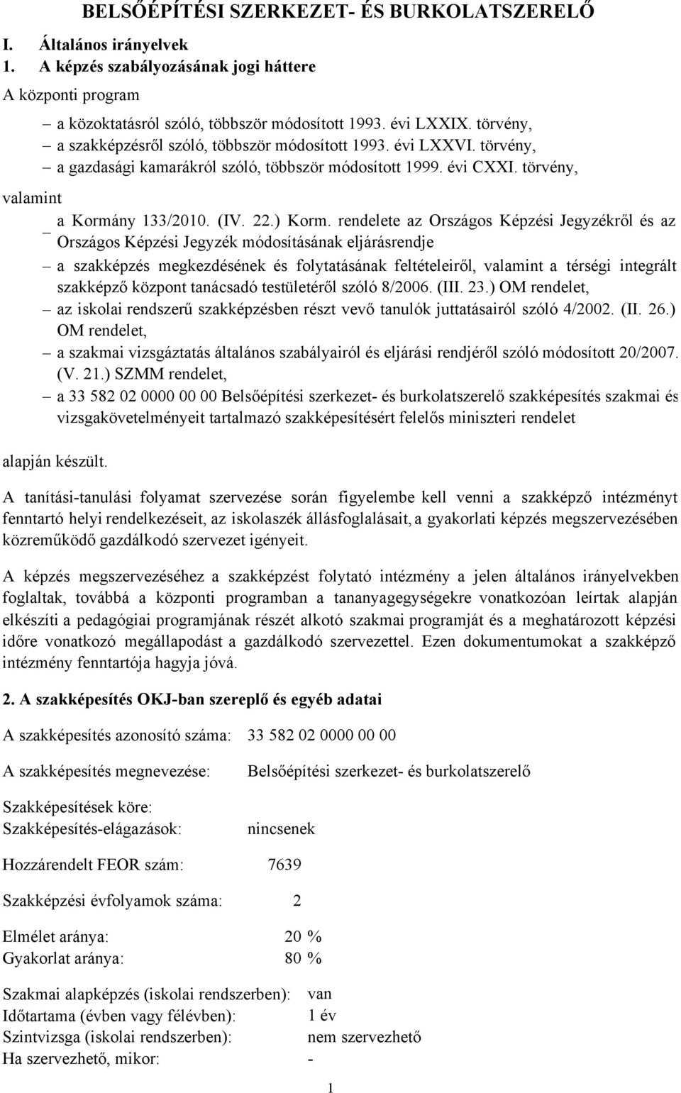 rendelete az Országos Képzési Jegyzékről ésaz Országos Képzési Jegyzék módosításának eljárásrendje a szakképzés megkezdésének és folytatásának feltételeiről, valamint a térségi integrált szakképző