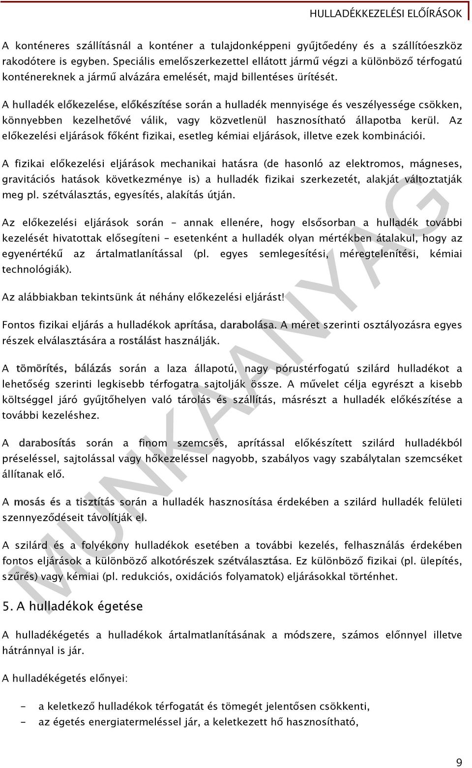 A hulladék előkezelése, előkészítése során a hulladék mennyisége és veszélyessége csökken, könnyebben kezelhetővé válik, vagy közvetlenül hasznosítható állapotba kerül.