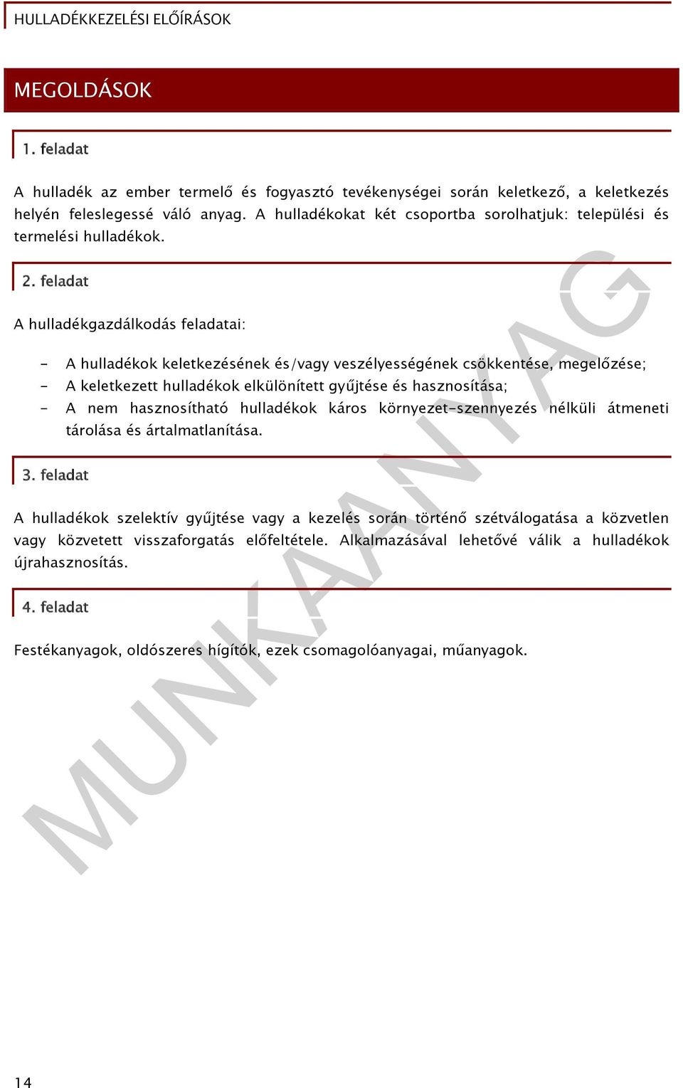 feladat A hulladékgazdálkodás feladatai: - A hulladékok keletkezésének és/vagy veszélyességének csökkentése, megelőzése; - A keletkezett hulladékok elkülönített gyűjtése és hasznosítása; - A nem