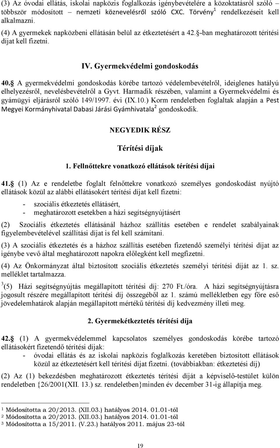 A gyermekvédelmi gondoskodás körébe tartozó védelembevételről, ideiglenes hatályú elhelyezésről, nevelésbevételről a Gyvt.