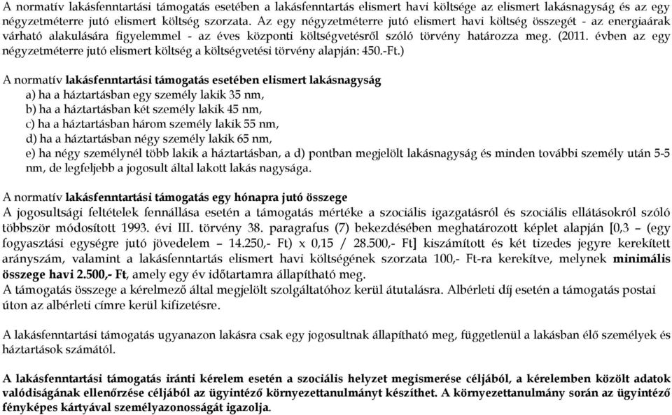 évben az egy négyzetméterre jutó elismert költség a költségvetési törvény alapján: 450.-Ft.