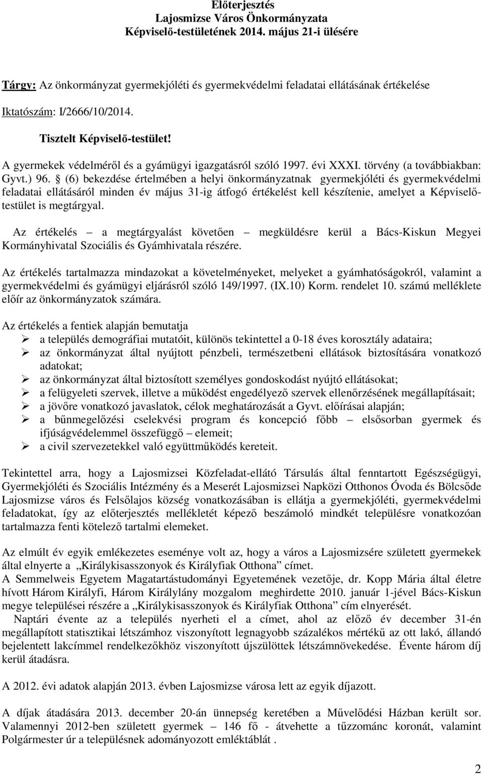 A gyermekek védelmérıl és a gyámügyi igazgatásról szóló 1997. évi XXXI. törvény (a továbbiakban: Gyvt.) 96.