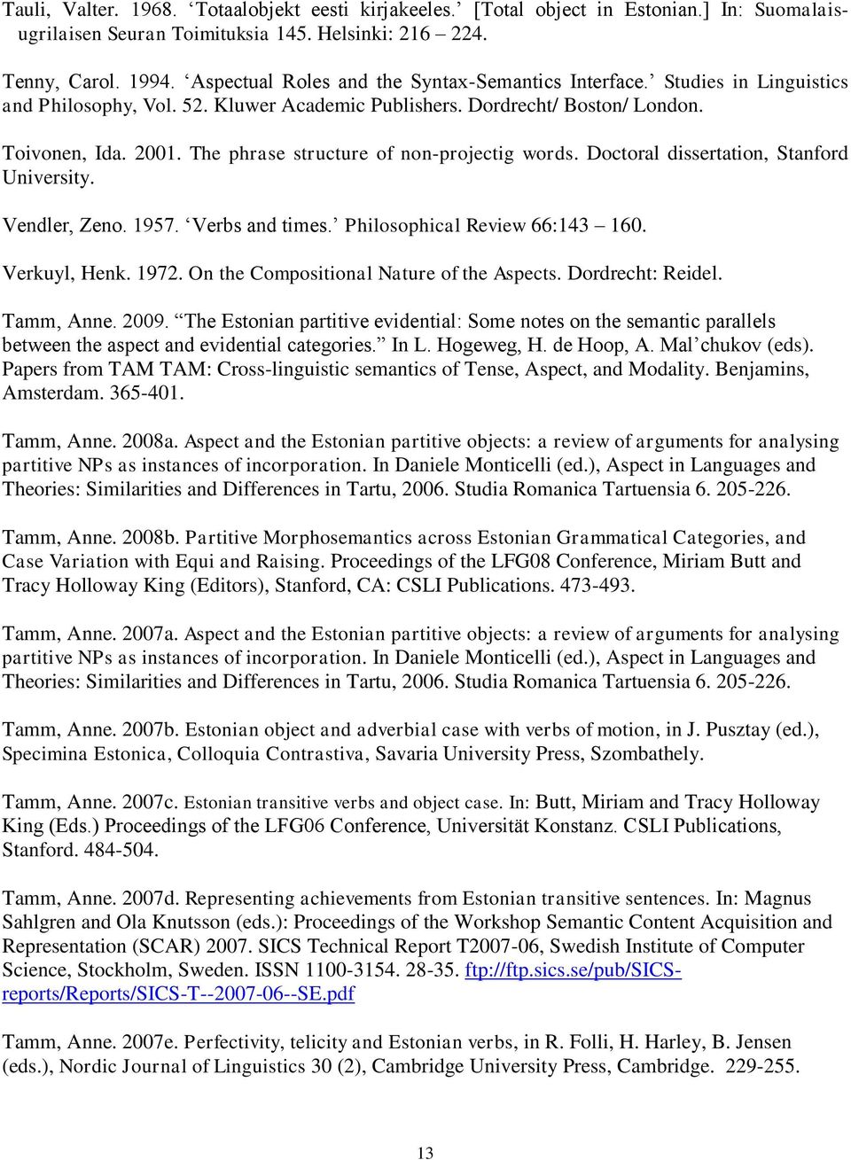 The phrase structure of non-projectig words. Doctoral dissertation, Stanford University. Vendler, Zeno. 1957. Verbs and times. Philosophical Review 66:143 160. Verkuyl, Henk. 1972.