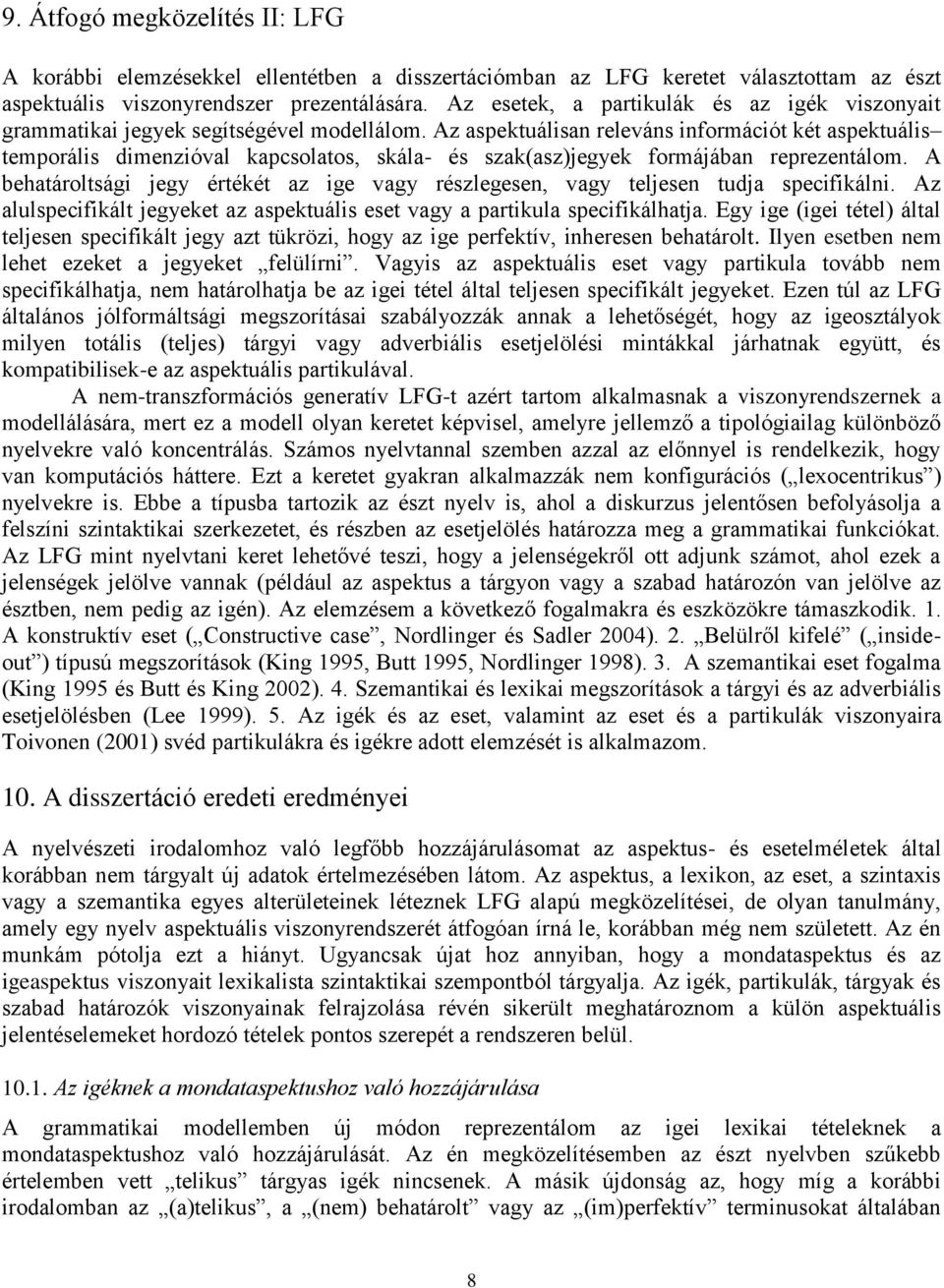 Az aspektuálisan releváns információt két aspektuális temporális dimenzióval kapcsolatos, skála- és szak(asz)jegyek formájában reprezentálom.