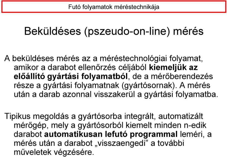 A mérés után a darab azonnal visszakerül a gyártási folyamatba.