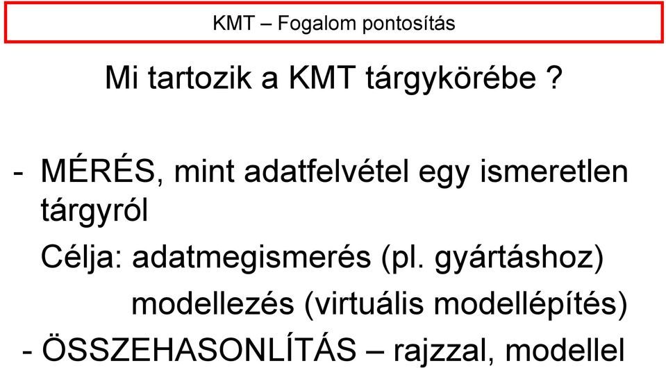 Célja: adatmegismerés (pl.